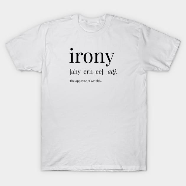 Irony Definition T-Shirt by definingprints